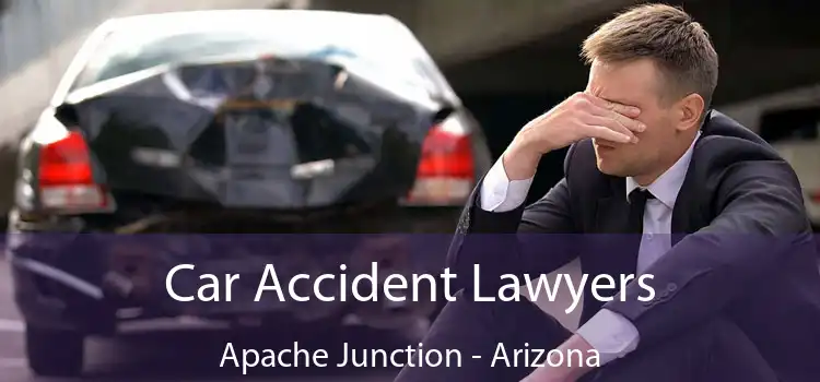 Car Accident Lawyers Apache Junction - Arizona