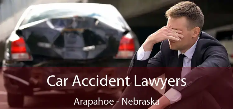 Car Accident Lawyers Arapahoe - Nebraska