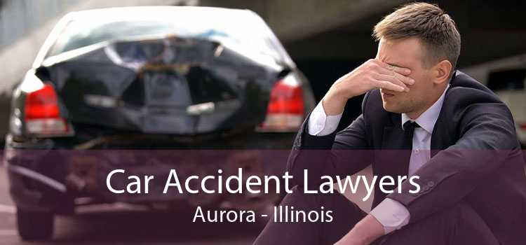 Car Accident Lawyers Aurora - Illinois