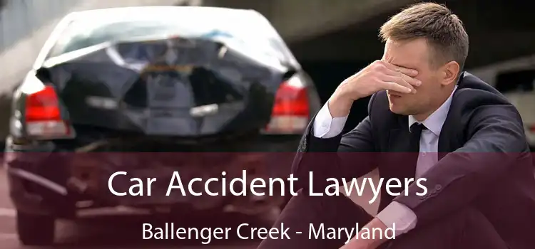 Car Accident Lawyers Ballenger Creek - Maryland