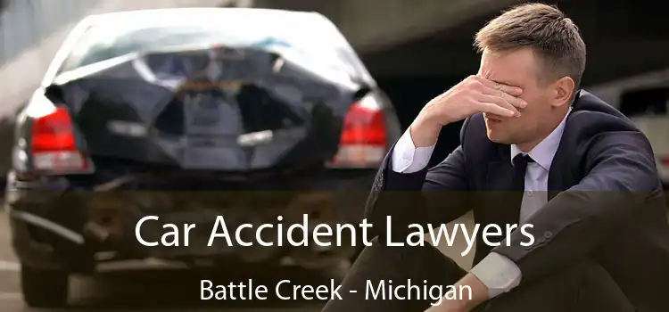 Car Accident Lawyers Battle Creek - Michigan