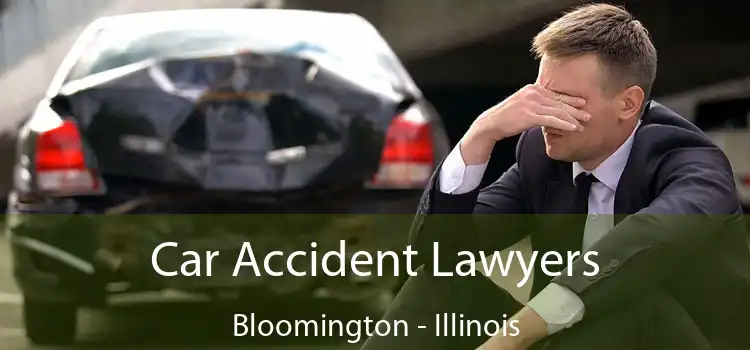 Car Accident Lawyers Bloomington - Illinois