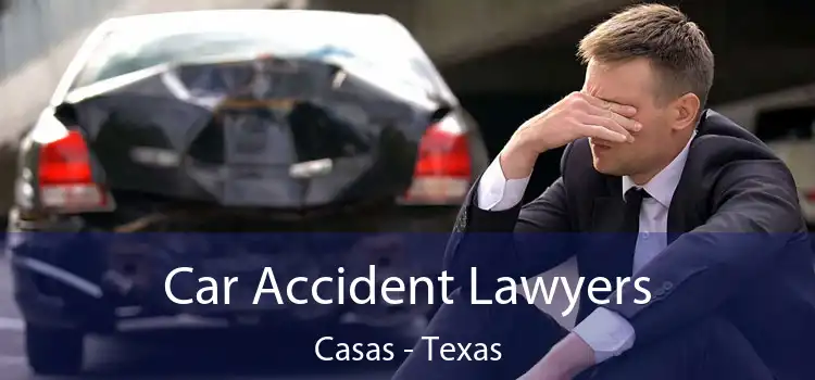 Car Accident Lawyers Casas - Texas