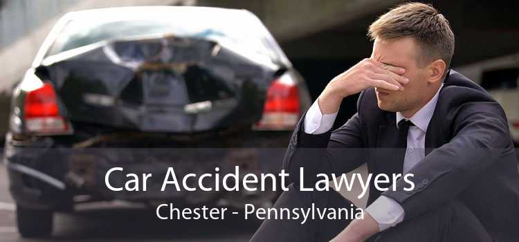 Car Accident Lawyers Chester - Pennsylvania
