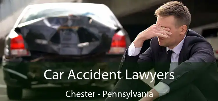 Car Accident Lawyers Chester - Pennsylvania