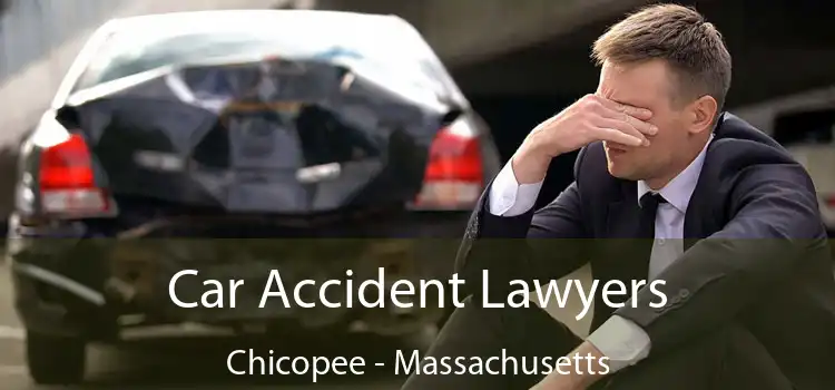 Car Accident Lawyers Chicopee - Massachusetts