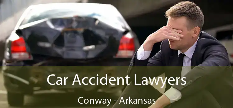 Car Accident Lawyers Conway - Arkansas