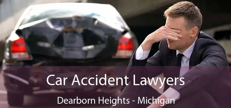 Car Accident Lawyers Dearborn Heights - Michigan