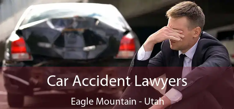 Car Accident Lawyers Eagle Mountain - Utah
