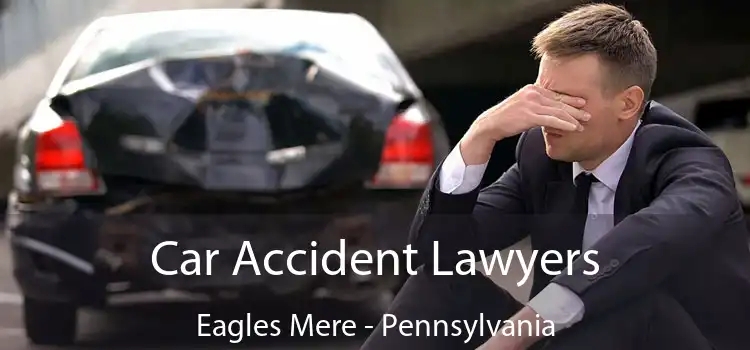 Car Accident Lawyers Eagles Mere - Pennsylvania