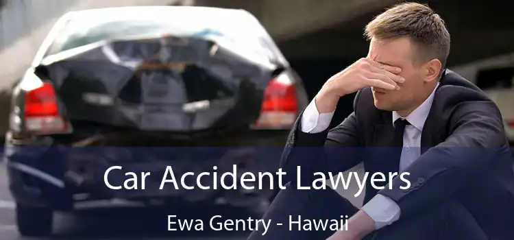 Car Accident Lawyers Ewa Gentry - Hawaii