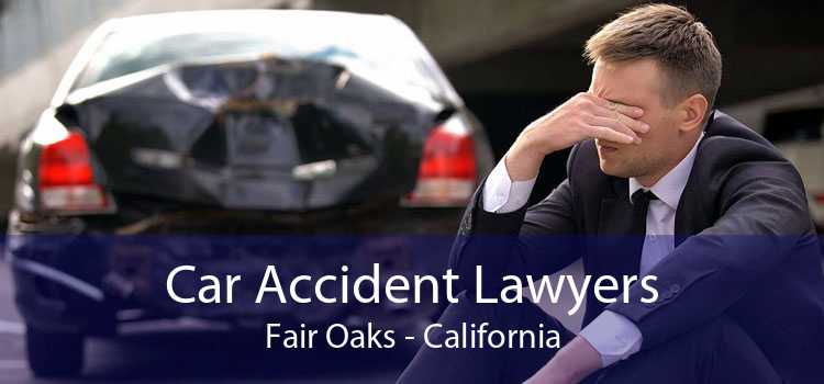 Car Accident Lawyers Fair Oaks - California
