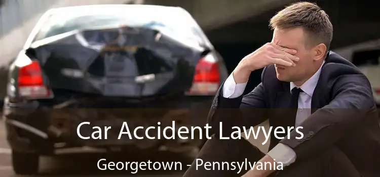 Car Accident Lawyers Georgetown - Pennsylvania