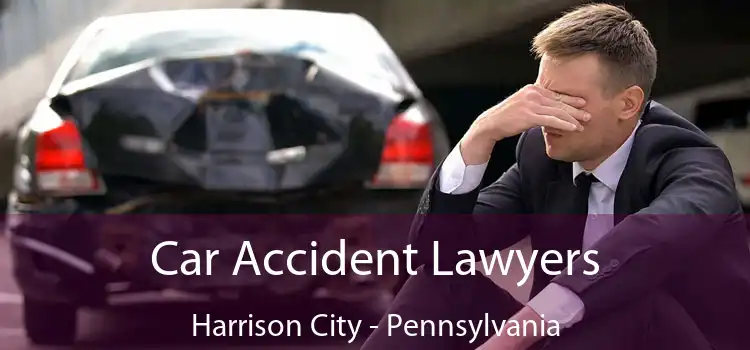 Car Accident Lawyers Harrison City - Pennsylvania