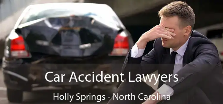 Car Accident Lawyers Holly Springs - North Carolina