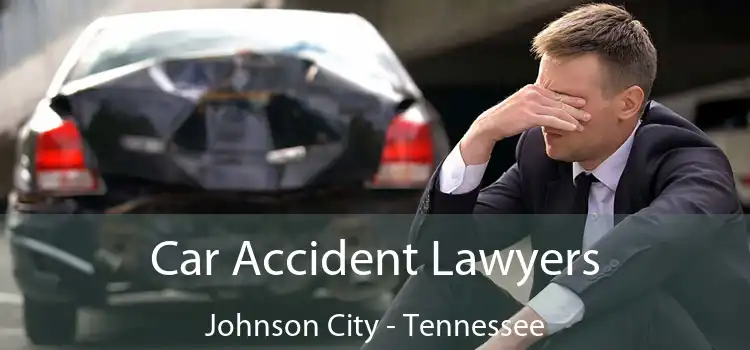 Car Accident Lawyers Johnson City - Tennessee