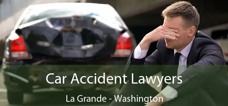 Car Accident Lawyers La Grande - Washington