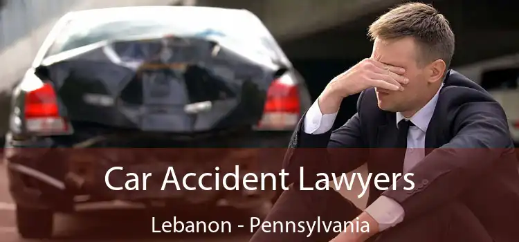 Car Accident Lawyers Lebanon - Pennsylvania