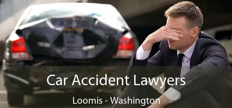 Car Accident Lawyers Loomis - Washington
