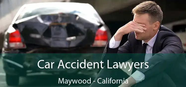 Car Accident Lawyers Maywood - California