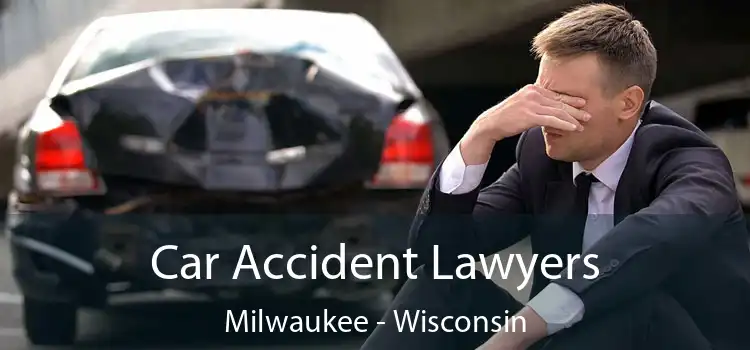 Car Accident Lawyers Milwaukee - Wisconsin