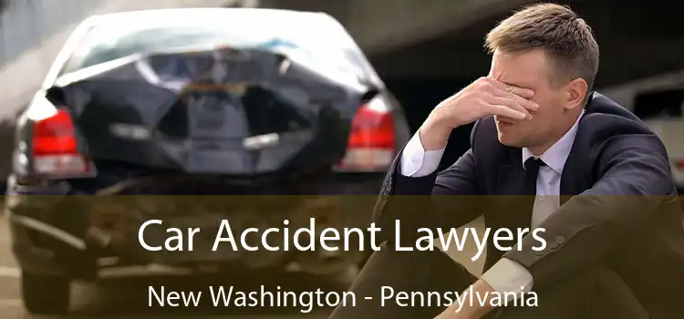 Car Accident Lawyers New Washington - Pennsylvania