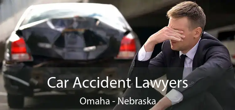 Car Accident Lawyers Omaha - Nebraska