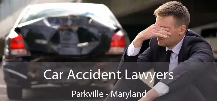Car Accident Lawyers Parkville - Maryland