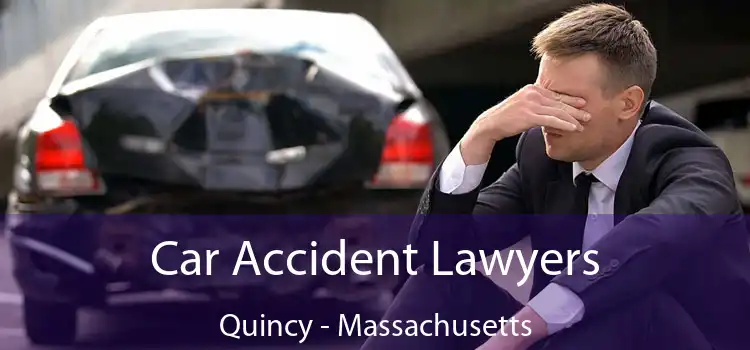 Car Accident Lawyers Quincy - Massachusetts