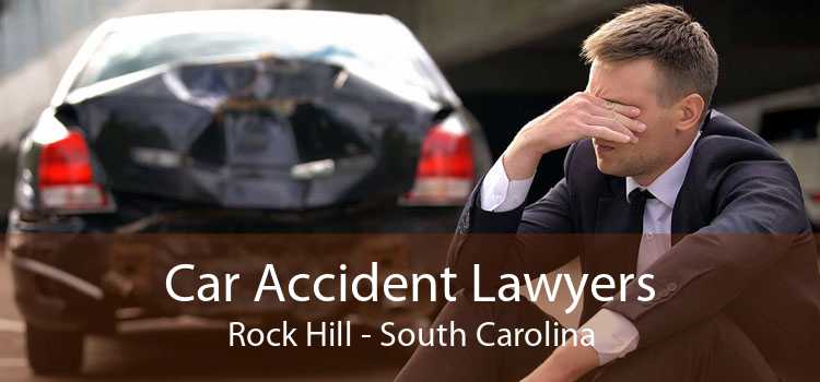 Car Accident Lawyers Rock Hill - South Carolina