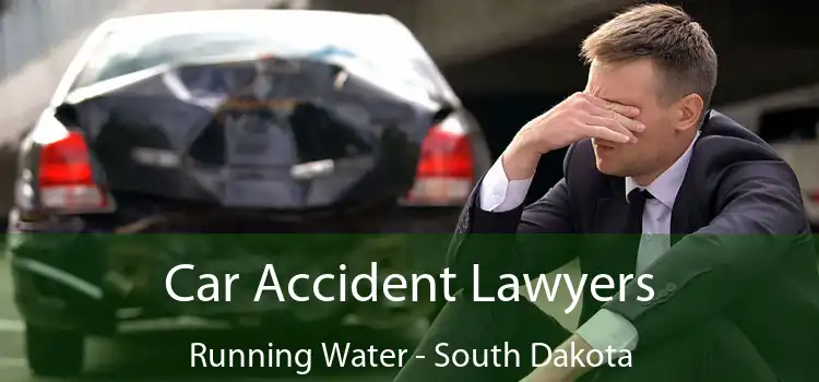 Car Accident Lawyers Running Water - South Dakota