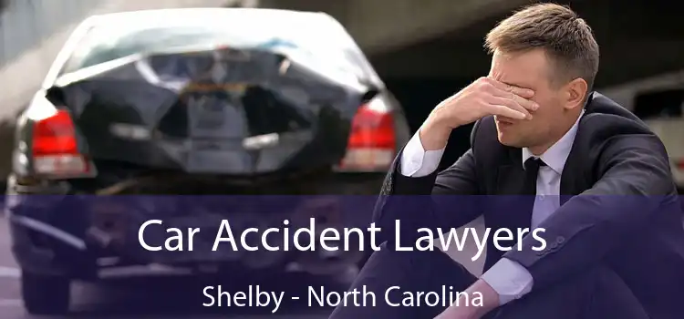 Car Accident Lawyers Shelby - North Carolina