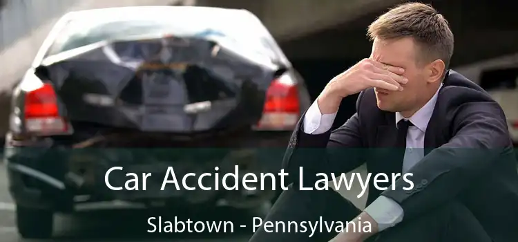 Car Accident Lawyers Slabtown - Pennsylvania