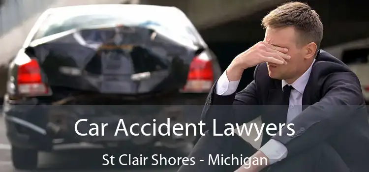 Car Accident Lawyers St Clair Shores - Michigan