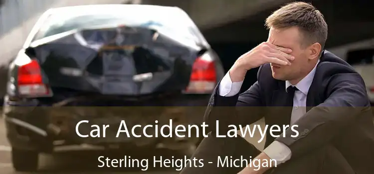 Car Accident Lawyers Sterling Heights - Michigan