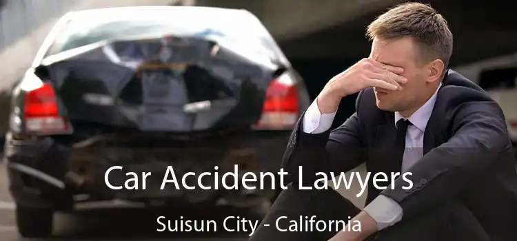 Car Accident Lawyers Suisun City - California