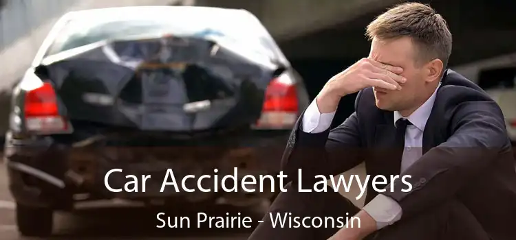 Car Accident Lawyers Sun Prairie - Wisconsin