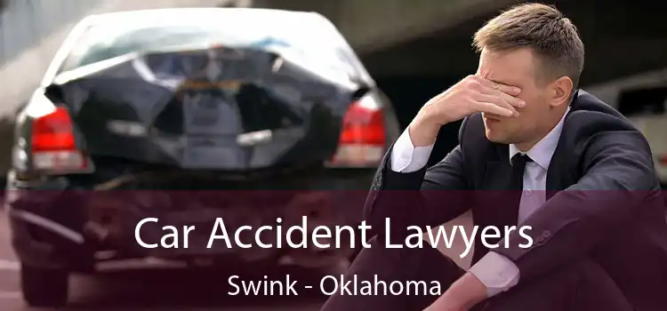 Car Accident Lawyers Swink - Oklahoma