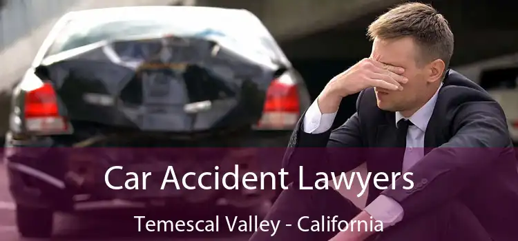 Car Accident Lawyers Temescal Valley - California