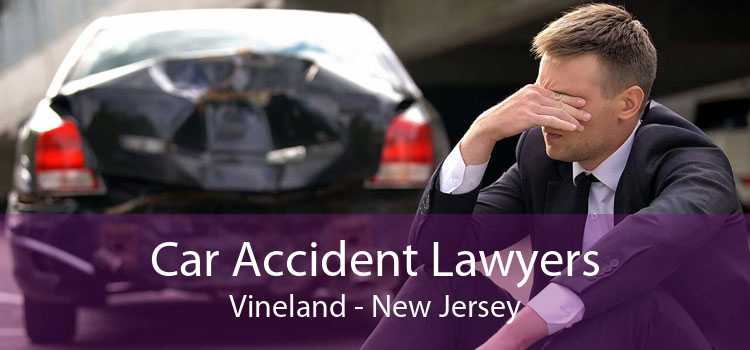 Car Accident Lawyers Vineland - New Jersey