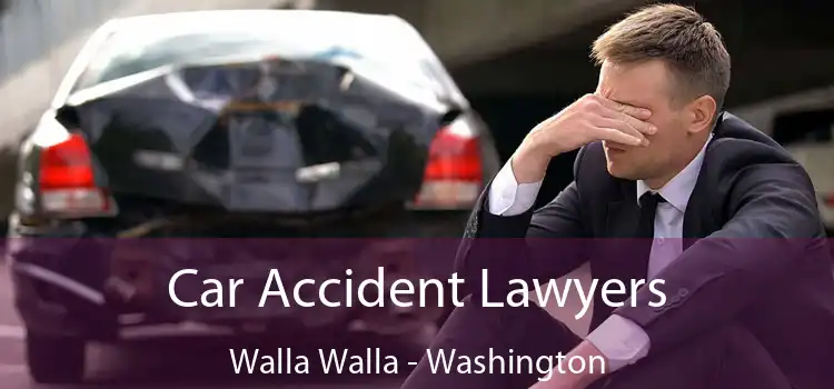 Car Accident Lawyers Walla Walla - Washington