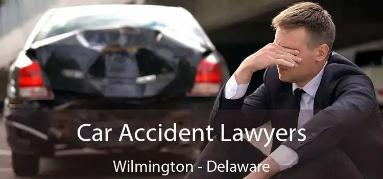 Car Accident Lawyers Wilmington - Delaware