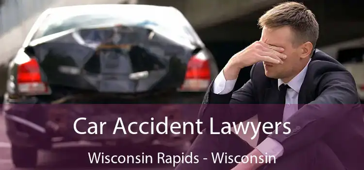 Car Accident Lawyers Wisconsin Rapids - Wisconsin