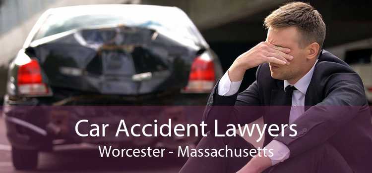 Car Accident Lawyers Worcester - Massachusetts