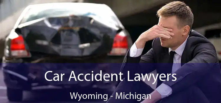Car Accident Lawyers Wyoming - Michigan