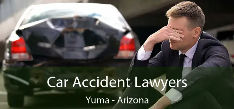 Car Accident Lawyers Yuma - Arizona