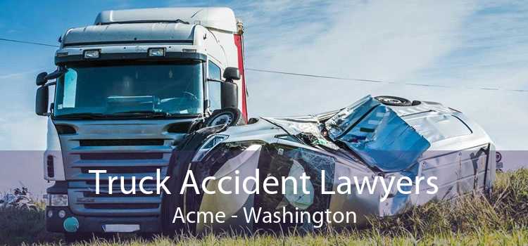 Truck Accident Lawyers Acme - Washington