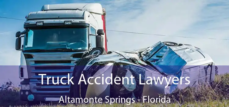 Truck Accident Lawyers Altamonte Springs - Florida