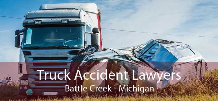 Truck Accident Lawyers Battle Creek - Michigan