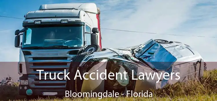 Truck Accident Lawyers Bloomingdale - Florida
